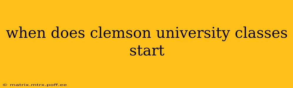 when does clemson university classes start