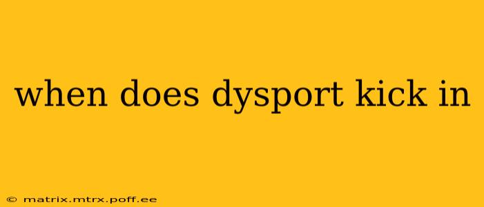 when does dysport kick in