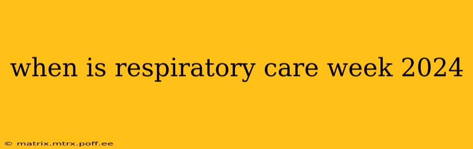 when is respiratory care week 2024