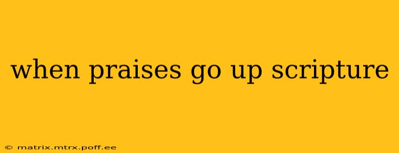 when praises go up scripture