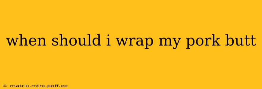when should i wrap my pork butt