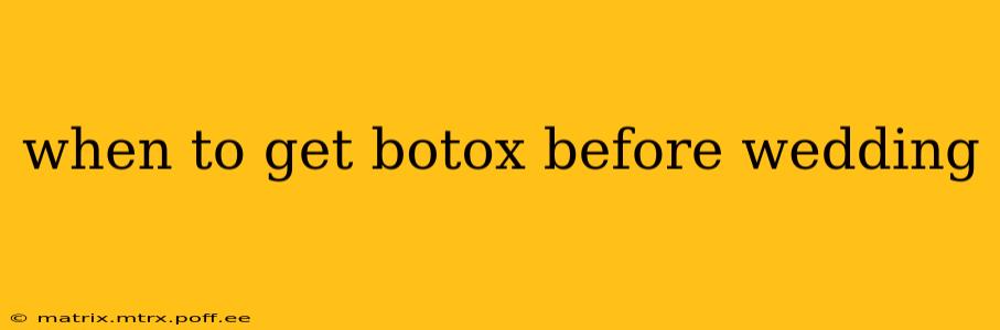 when to get botox before wedding