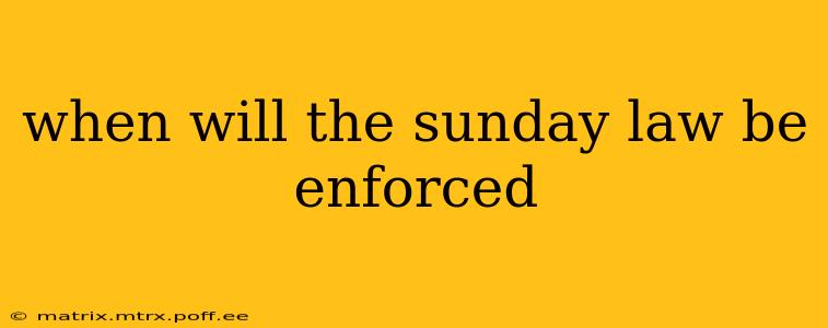 when will the sunday law be enforced