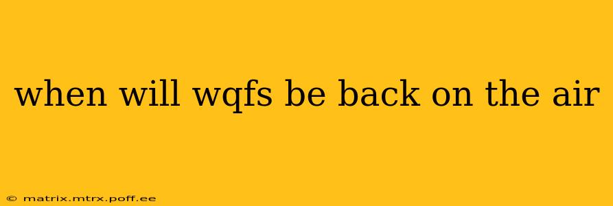 when will wqfs be back on the air