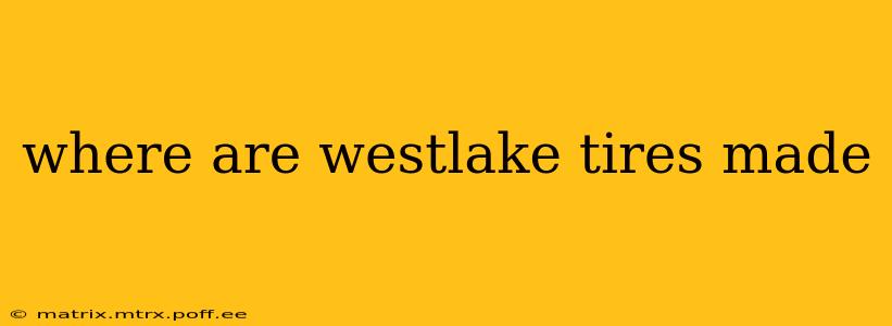 where are westlake tires made