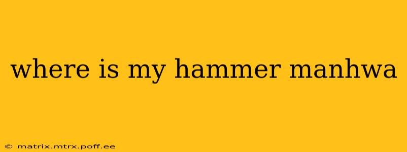 where is my hammer manhwa