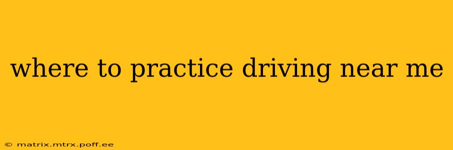 where to practice driving near me