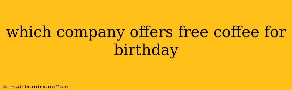 which company offers free coffee for birthday