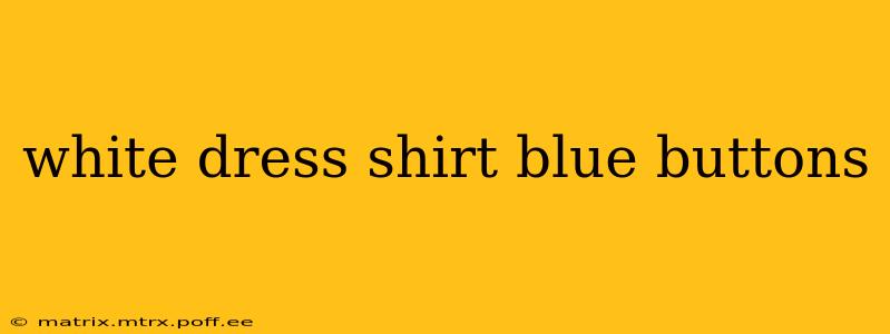 white dress shirt blue buttons