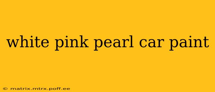 white pink pearl car paint