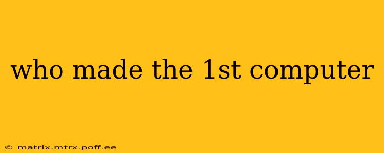 who made the 1st computer
