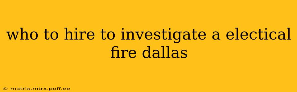 who to hire to investigate a electical fire dallas