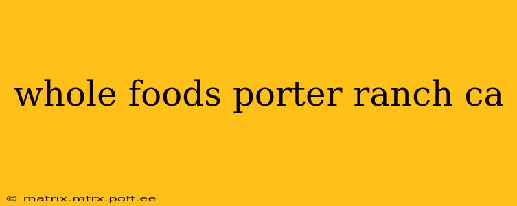 whole foods porter ranch ca