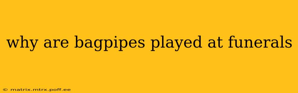 why are bagpipes played at funerals
