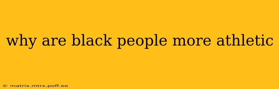 why are black people more athletic