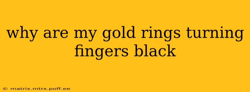 why are my gold rings turning fingers black