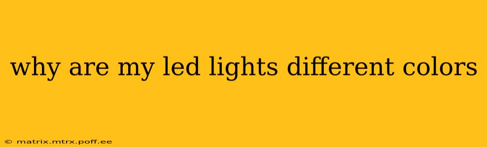 why are my led lights different colors