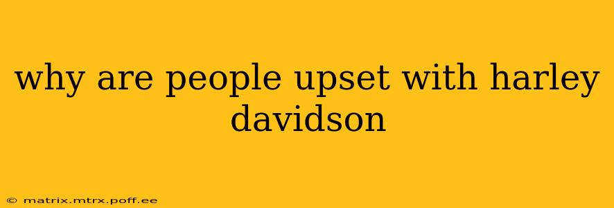 why are people upset with harley davidson