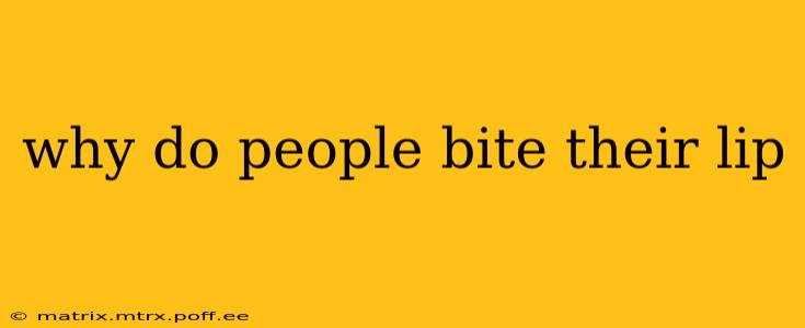 why do people bite their lip