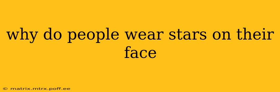why do people wear stars on their face