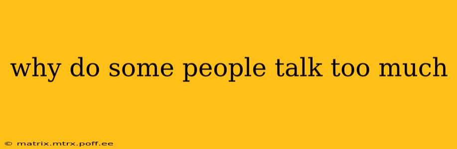 why do some people talk too much