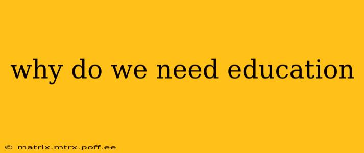 why do we need education