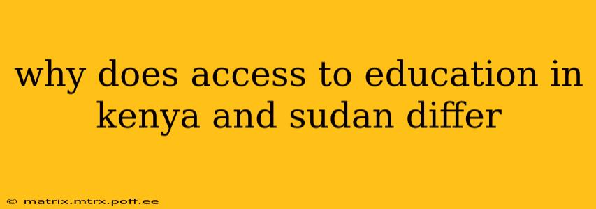 why does access to education in kenya and sudan differ