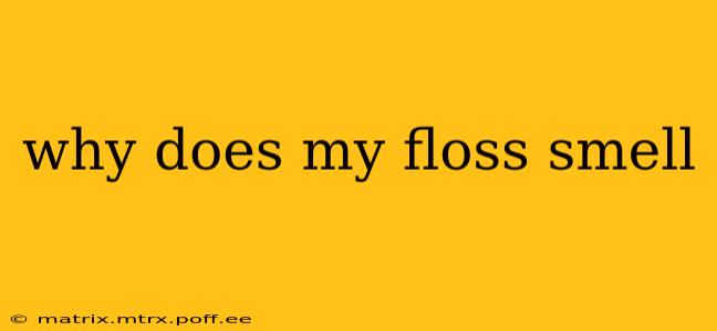 why does my floss smell