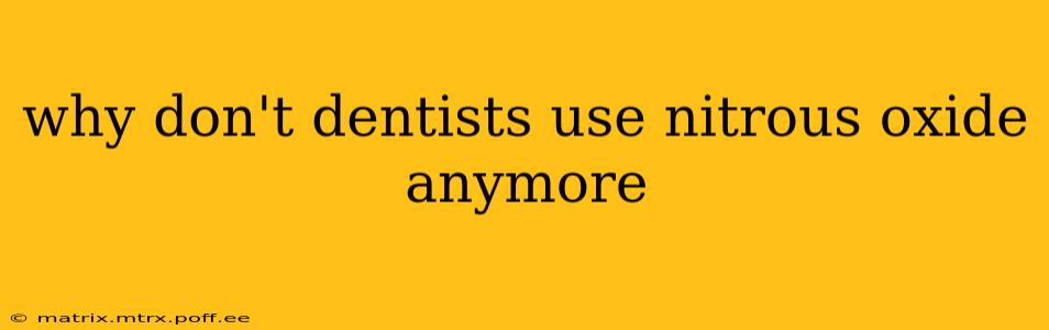 why don't dentists use nitrous oxide anymore
