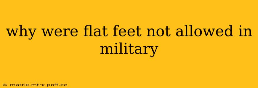 why were flat feet not allowed in military