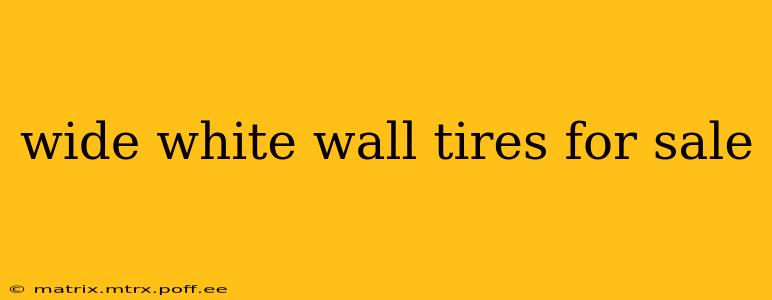 wide white wall tires for sale