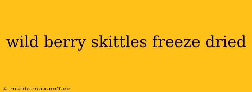 wild berry skittles freeze dried