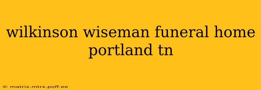 wilkinson wiseman funeral home portland tn