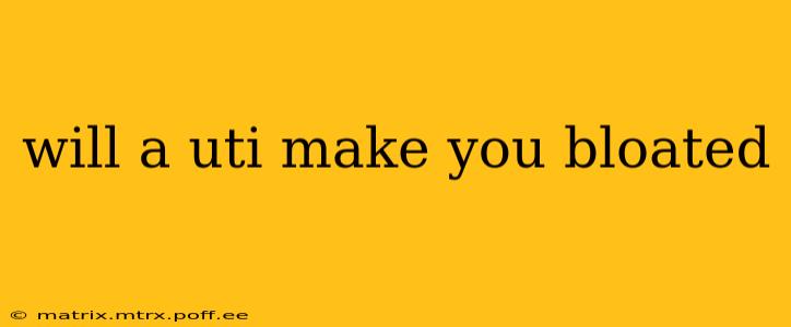 will a uti make you bloated