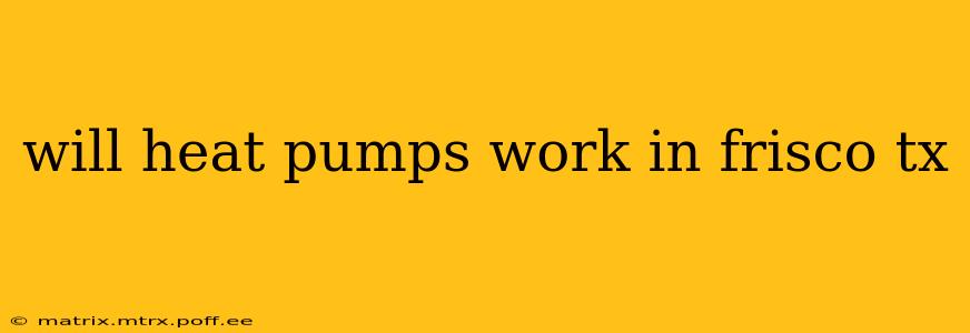 will heat pumps work in frisco tx