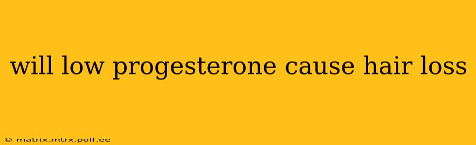 will low progesterone cause hair loss