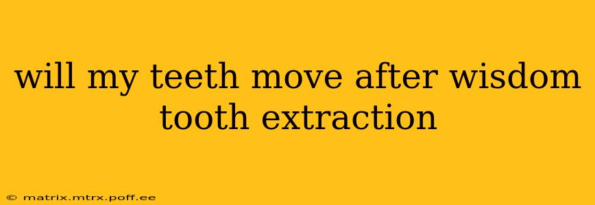 will my teeth move after wisdom tooth extraction