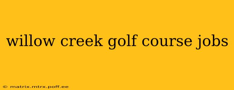willow creek golf course jobs