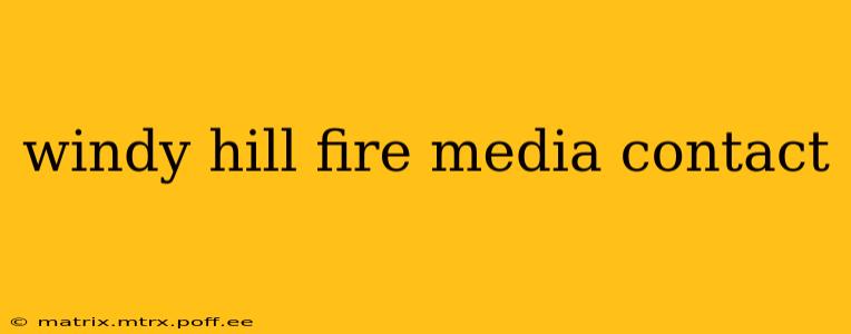windy hill fire media contact
