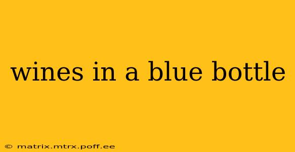 wines in a blue bottle