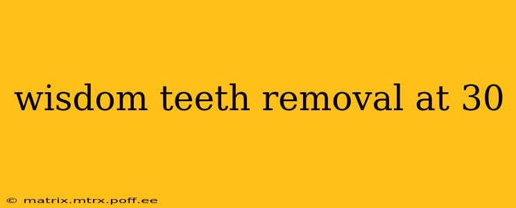 wisdom teeth removal at 30