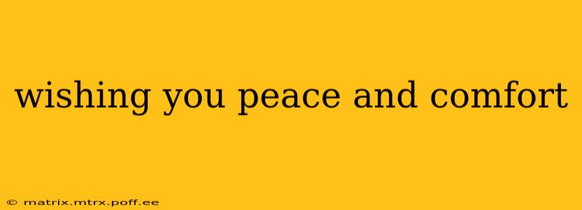 wishing you peace and comfort