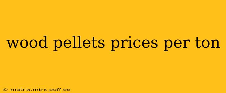 wood pellets prices per ton