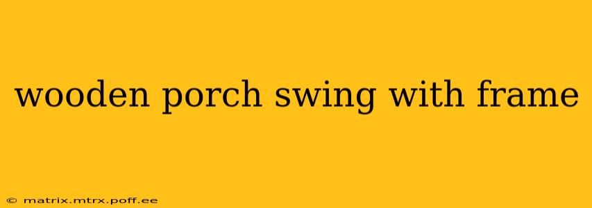 wooden porch swing with frame