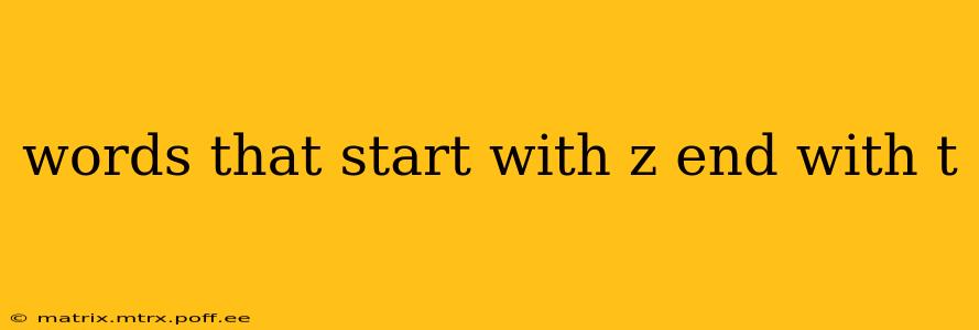 words that start with z end with t