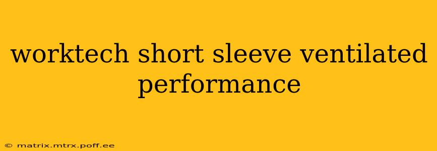 worktech short sleeve ventilated performance