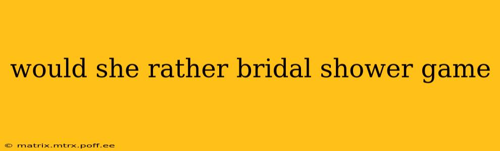 would she rather bridal shower game