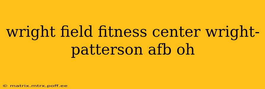 wright field fitness center wright-patterson afb oh