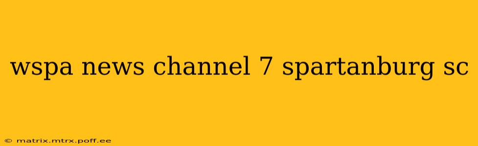 wspa news channel 7 spartanburg sc