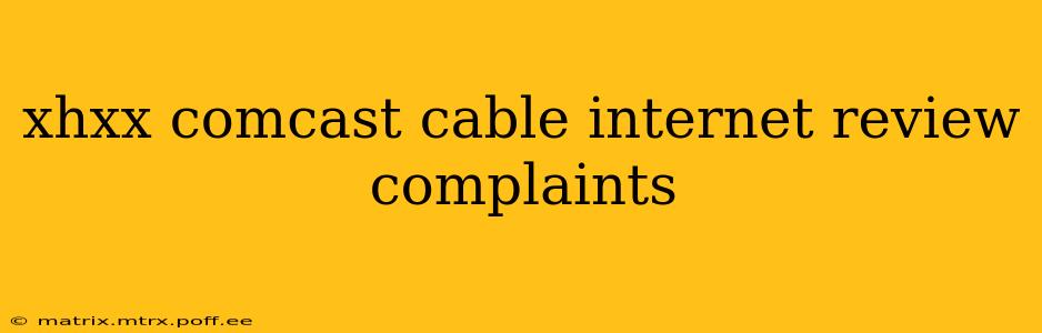 xhxx comcast cable internet review complaints